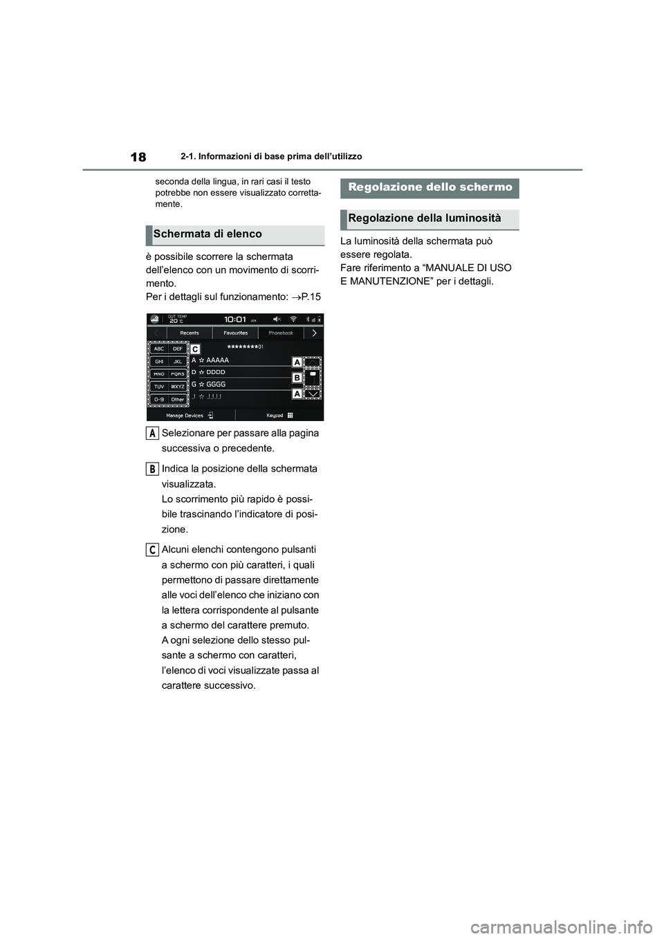 TOYOTA GR86 2022  Manuale duso (in Italian) 182-1. Informazioni di base prima dell’utilizzo 
seconda della lingua, in rari casi il testo  potrebbe non essere visualizzato corretta- 
mente.
è possibile scorrere  la schermata  
dell’elenco c