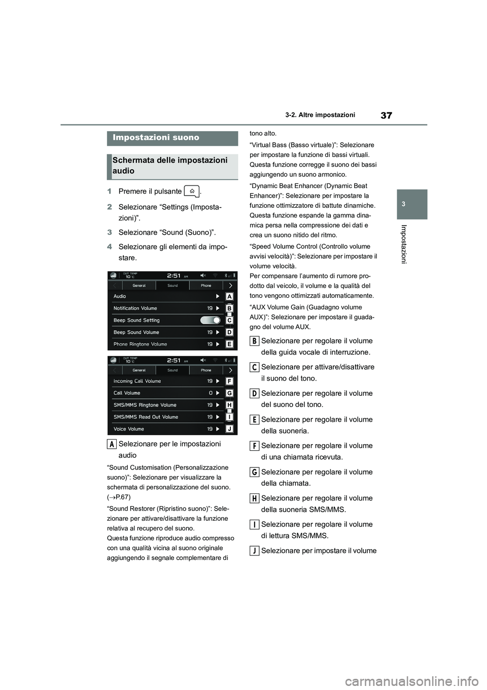 TOYOTA GR86 2022 Manuale duso (in Italian) 37
3
3-2. Altre impostazioni
Impostazioni
1 Premere il pulsante .
2 Selezionare “Settings (Imposta-
zioni)”.
3 Selezionare “Sound (Suono)”.
4 Selezionare gli elementi da impo-
stare.
S TOYOTA GR86 2022 Manuale duso (in Italian) 37
3
3-2. Altre impostazioni
Impostazioni
1 Premere il pulsante .
2 Selezionare “Settings (Imposta-
zioni)”.
3 Selezionare “Sound (Suono)”.
4 Selezionare gli elementi da impo-
stare.
S