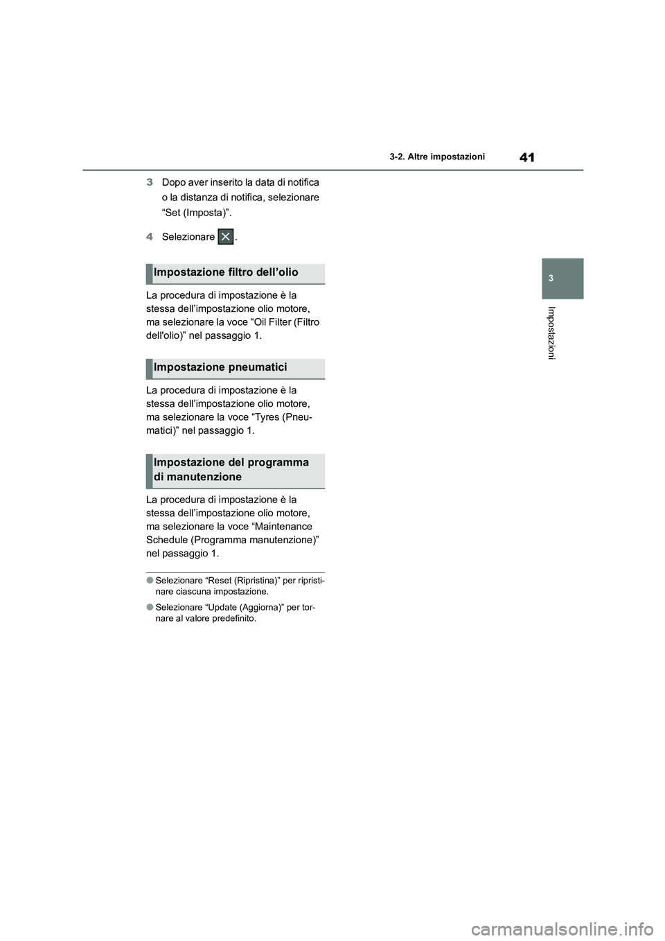 TOYOTA GR86 2022 Manuale duso (in Italian) 41
3
3-2. Altre impostazioni
Impostazioni
3 Dopo aver inserito la data di notifica
o la distanza di notifica, selezionare
“Set (Imposta)”.
4 Selezionare .
La procedura di impostazione è la TOYOTA GR86 2022 Manuale duso (in Italian) 41
3
3-2. Altre impostazioni
Impostazioni
3 Dopo aver inserito la data di notifica
o la distanza di notifica, selezionare
“Set (Imposta)”.
4 Selezionare .
La procedura di impostazione è la