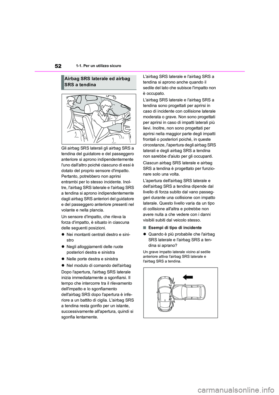 TOYOTA GR86 2022 Manuale duso (in Italian) 521-1. Per un utilizzo sicuro
Gli airbag SRS laterali gli airbag SRS a
tendina del guidatore e del passeggero
anteriore si aprono indipendentemente
luno dallaltro poiché ciascuno di essi è
do TOYOTA GR86 2022 Manuale duso (in Italian) 521-1. Per un utilizzo sicuro
Gli airbag SRS laterali gli airbag SRS a
tendina del guidatore e del passeggero
anteriore si aprono indipendentemente
luno dallaltro poiché ciascuno di essi è
do