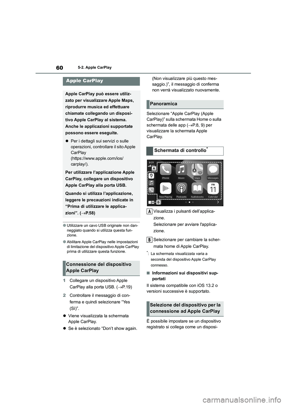 TOYOTA GR86 2022  Manuale duso (in Italian) 605-2. Apple CarPlay
5-2.Apple CarPlay
●Utilizzare un cavo USB originale non dan- 
neggiato quando si utilizza questa fun- zione.
●Abilitare Apple CarPlay nelle impostazioni di limitazione del dis