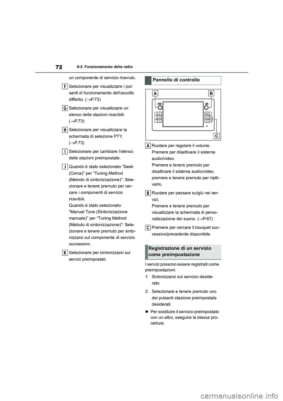 TOYOTA GR86 2022 Manuale duso (in Italian) 726-2. Funzionamento della radio
un componente di servizio ricevuto.
Selezionare per visualizzare i pul-
santi di funzionamento dell’ascolto
differito. ( P. 7 3 )
Selezionare per visualizzar TOYOTA GR86 2022 Manuale duso (in Italian) 726-2. Funzionamento della radio
un componente di servizio ricevuto.
Selezionare per visualizzare i pul-
santi di funzionamento dell’ascolto
differito. ( P. 7 3 )
Selezionare per visualizzar