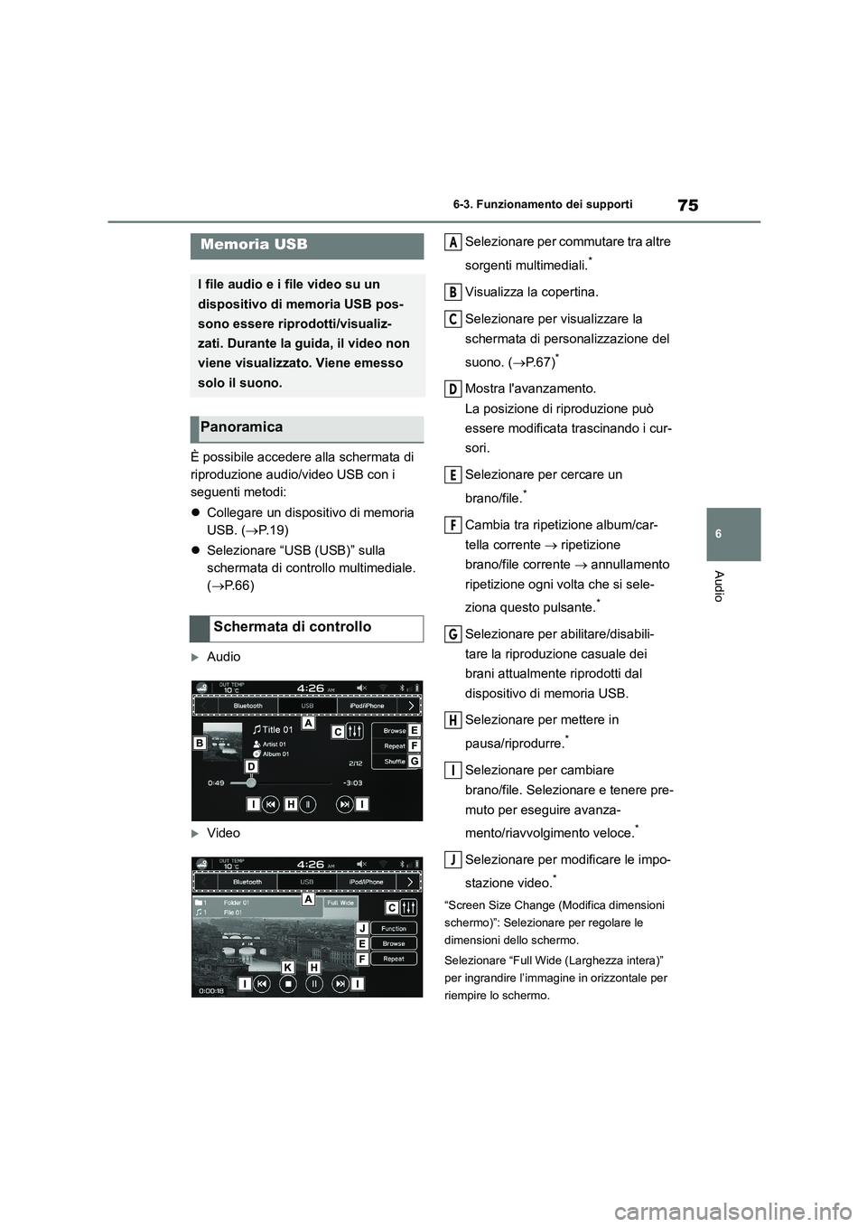 TOYOTA GR86 2022 Manuale duso (in Italian) 75
6
6-3. Funzionamento dei supporti
Audio
6-3.Funzionamento dei supporti
È possibile accedere alla schermata di
riproduzione audio/video USB con i
seguenti metodi:
Collegare un dispositivo TOYOTA GR86 2022 Manuale duso (in Italian) 75
6
6-3. Funzionamento dei supporti
Audio
6-3.Funzionamento dei supporti
È possibile accedere alla schermata di
riproduzione audio/video USB con i
seguenti metodi:
Collegare un dispositivo