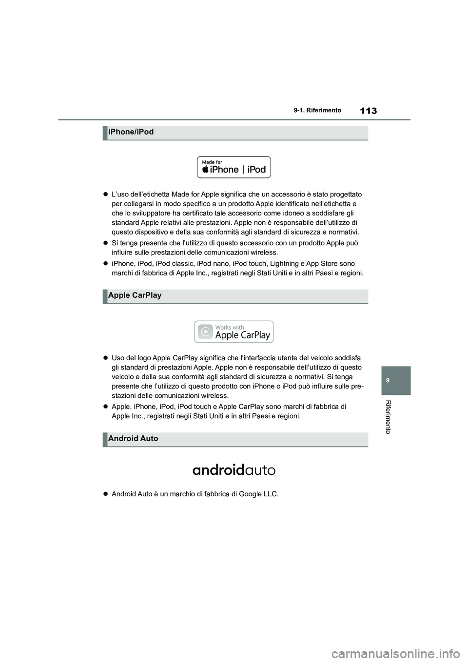 TOYOTA GR86 2022  Manuale duso (in Italian) 113
9 
9-1. Riferimento
Riferimento
 L’uso dell’etichetta Made for Apple significa che un accessorio è stato progettato  
per collegarsi in modo specifico a un prodotto Apple identificato nell