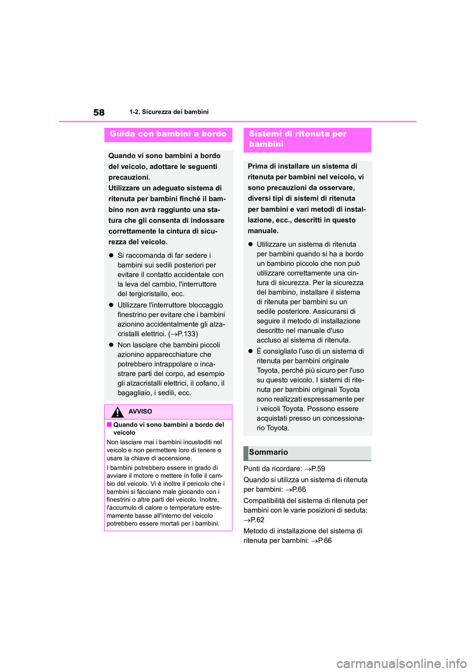 TOYOTA GR86 2022 Manuale duso (in Italian) 581-2. Sicurezza dei bambini
1-2.Sicurezza dei bambini
Punti da ricordare: P. 5 9
Quando si utilizza un sistema di ritenuta
per bambini: P. 6 6
Compatibilità del sistema di ritenuta per
TOYOTA GR86 2022 Manuale duso (in Italian) 581-2. Sicurezza dei bambini
1-2.Sicurezza dei bambini
Punti da ricordare: P. 5 9
Quando si utilizza un sistema di ritenuta
per bambini: P. 6 6
Compatibilità del sistema di ritenuta per