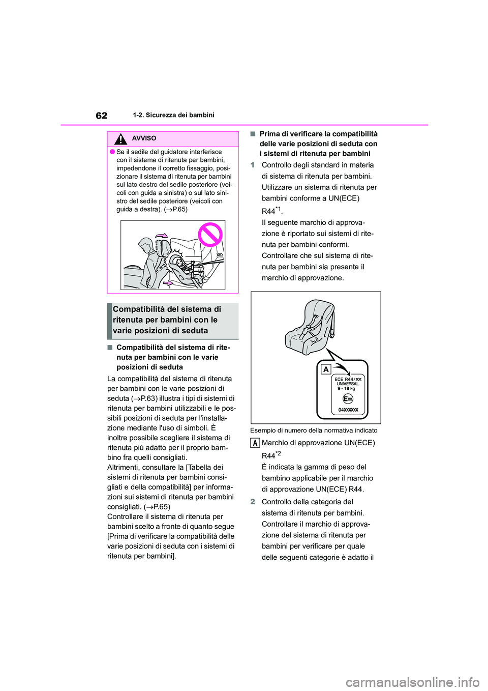 TOYOTA GR86 2022 Manuale duso (in Italian) 621-2. Sicurezza dei bambini
■Compatibilità del sistema di rite-
nuta per bambini con le varie
posizioni di seduta
La compatibilità del sistema di ritenuta
per bambini con le varie posizioni TOYOTA GR86 2022 Manuale duso (in Italian) 621-2. Sicurezza dei bambini
■Compatibilità del sistema di rite-
nuta per bambini con le varie
posizioni di seduta
La compatibilità del sistema di ritenuta
per bambini con le varie posizioni