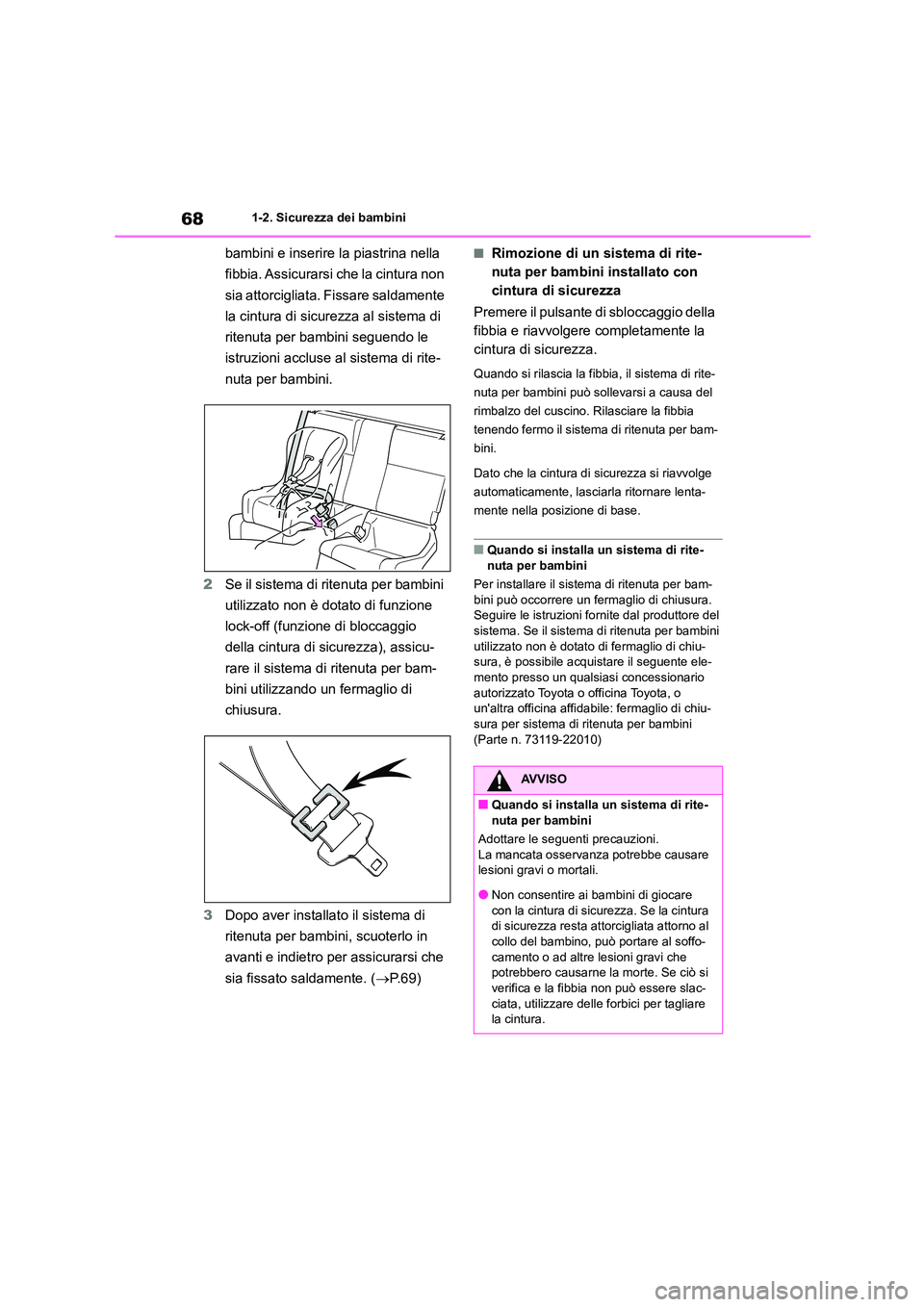 TOYOTA GR86 2022 Manuale duso (in Italian) 681-2. Sicurezza dei bambini
bambini e inserire la piastrina nella
fibbia. Assicurarsi che la cintura non
sia attorcigliata. Fissare saldamente
la cintura di sicurezza al sistema di
ritenuta per TOYOTA GR86 2022 Manuale duso (in Italian) 681-2. Sicurezza dei bambini
bambini e inserire la piastrina nella
fibbia. Assicurarsi che la cintura non
sia attorcigliata. Fissare saldamente
la cintura di sicurezza al sistema di
ritenuta per
