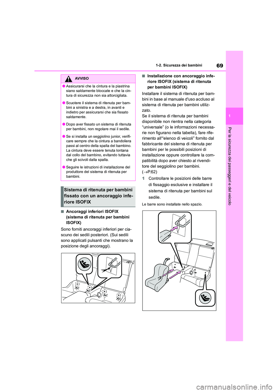 TOYOTA GR86 2022 Manuale duso (in Italian) 69
1
1-2. Sicurezza dei bambini
Per la sicurezza dei passeggeri e del veicolo
■Ancoraggi inferiori ISOFIX
(sistema di ritenuta per bambini
ISOFIX)
Sono forniti ancoraggi inferiori per cia-
scu TOYOTA GR86 2022 Manuale duso (in Italian) 69
1
1-2. Sicurezza dei bambini
Per la sicurezza dei passeggeri e del veicolo
■Ancoraggi inferiori ISOFIX
(sistema di ritenuta per bambini
ISOFIX)
Sono forniti ancoraggi inferiori per cia-
scu
