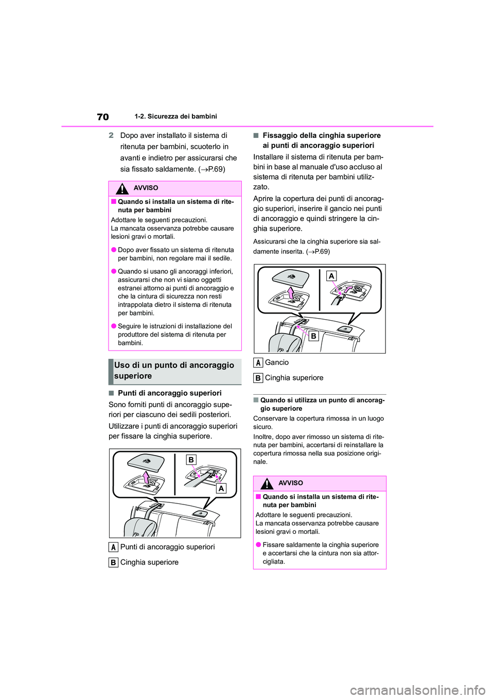 TOYOTA GR86 2022 Manuale duso (in Italian) 701-2. Sicurezza dei bambini
2Dopo aver installato il sistema di
ritenuta per bambini, scuoterlo in
avanti e indietro per assicurarsi che
sia fissato saldamente. ( P. 6 9 )
■Punti di ancoragg TOYOTA GR86 2022 Manuale duso (in Italian) 701-2. Sicurezza dei bambini
2Dopo aver installato il sistema di
ritenuta per bambini, scuoterlo in
avanti e indietro per assicurarsi che
sia fissato saldamente. ( P. 6 9 )
■Punti di ancoragg