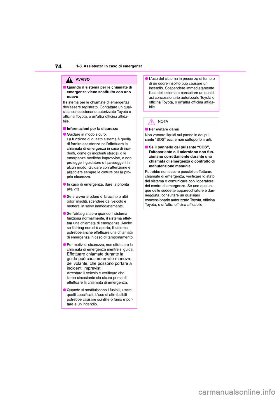 TOYOTA GR86 2022 Manuale duso (in Italian) 741-3. Assistenza in caso di emergenza
AVVISO
■Quando il sistema per le chiamate di
emergenza viene sostituito con uno
nuovo
Il sistema per le chiamate di emergenza devessere registrato. Conta TOYOTA GR86 2022 Manuale duso (in Italian) 741-3. Assistenza in caso di emergenza
AVVISO
■Quando il sistema per le chiamate di
emergenza viene sostituito con uno
nuovo
Il sistema per le chiamate di emergenza devessere registrato. Conta