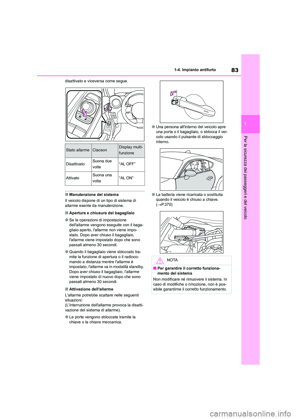 TOYOTA GR86 2022 Manuale duso (in Italian) 83
1
1-4. Impianto antifurto
Per la sicurezza dei passeggeri e del veicolo
disattivato e viceversa come segue.
■Manutenzione del sistema
Il veicolo dispone di un tipo di sistema di allarme esente TOYOTA GR86 2022 Manuale duso (in Italian) 83
1
1-4. Impianto antifurto
Per la sicurezza dei passeggeri e del veicolo
disattivato e viceversa come segue.
■Manutenzione del sistema
Il veicolo dispone di un tipo di sistema di allarme esente