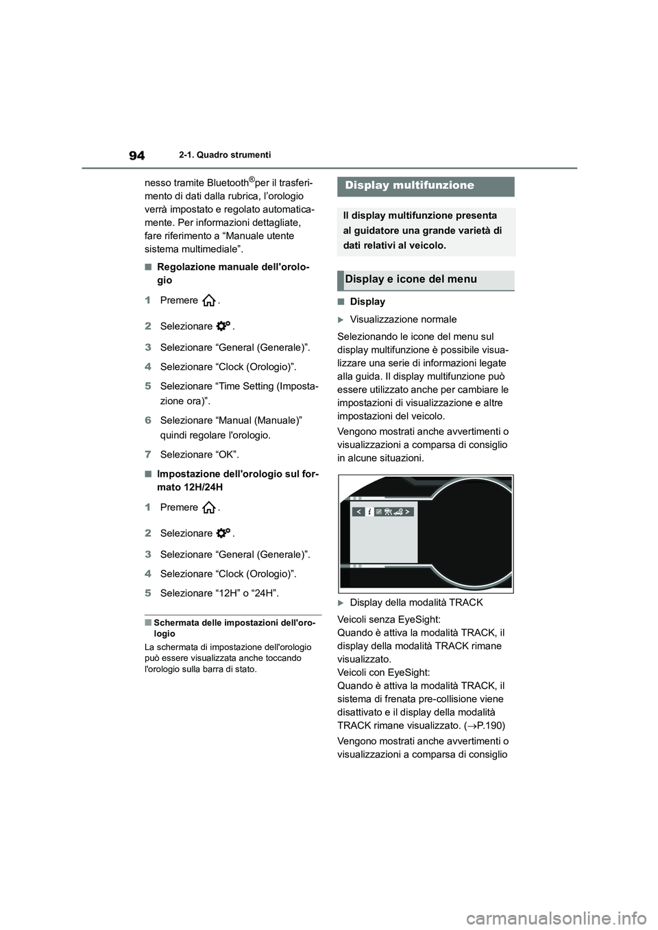TOYOTA GR86 2022 Manuale duso (in Italian) 942-1. Quadro strumenti
nesso tramite Bluetooth®per il trasferi-
mento di dati dalla rubrica, l’orologio
verrà impostato e regolato automatica-
mente. Per informazioni dettagliate,
fare riferim TOYOTA GR86 2022 Manuale duso (in Italian) 942-1. Quadro strumenti
nesso tramite Bluetooth®per il trasferi-
mento di dati dalla rubrica, l’orologio
verrà impostato e regolato automatica-
mente. Per informazioni dettagliate,
fare riferim