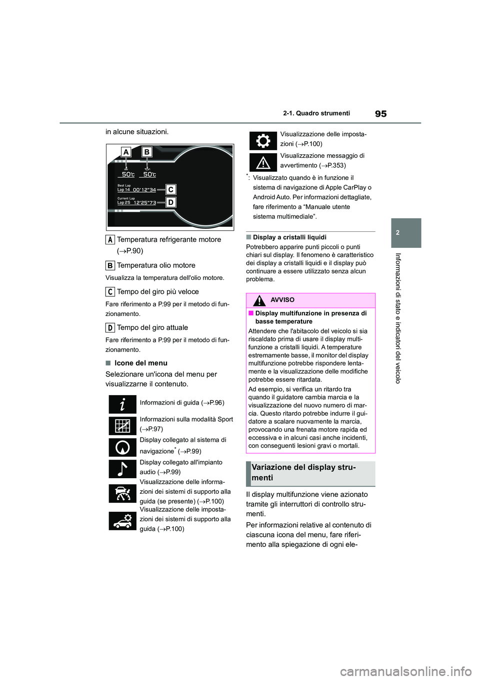 TOYOTA GR86 2022 Manuale duso (in Italian) 95
2
2-1. Quadro strumenti
Informazioni di stato e indicatori del veicolo
in alcune situazioni.
Temperatura refrigerante motore
( P.90)
Temperatura olio motore
Visualizza la temperatura dello TOYOTA GR86 2022 Manuale duso (in Italian) 95
2
2-1. Quadro strumenti
Informazioni di stato e indicatori del veicolo
in alcune situazioni.
Temperatura refrigerante motore
( P.90)
Temperatura olio motore
Visualizza la temperatura dello