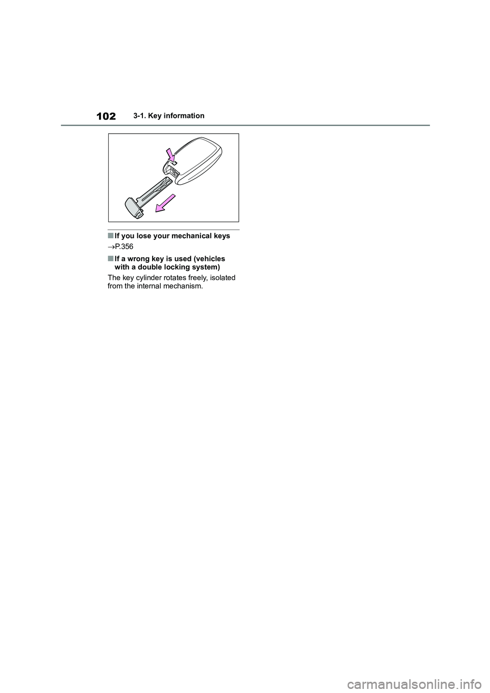 TOYOTA GR86 2022 Owners Manual (in English) 1023-1. Key information
■If you lose your mechanical keys
P.356
■If a wrong key is used (vehicles
with a double locking system)
The key cylinder rotates freely, isolated from the internal TOYOTA GR86 2022 Owners Manual (in English) 1023-1. Key information
■If you lose your mechanical keys
P.356
■If a wrong key is used (vehicles
with a double locking system)
The key cylinder rotates freely, isolated from the internal