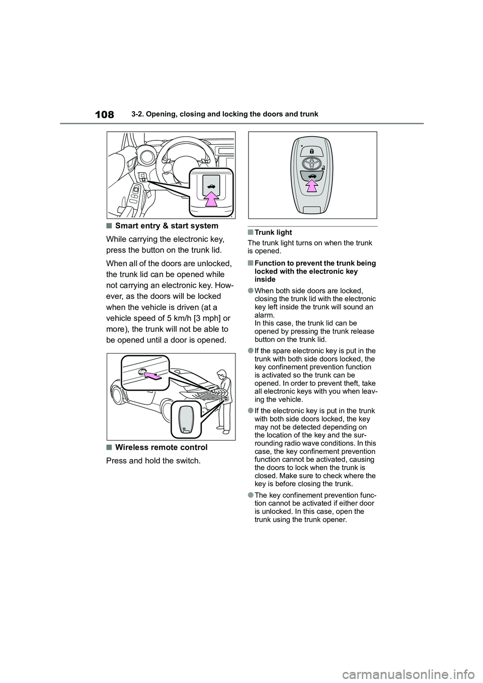 TOYOTA GR86 2022 Owners Manual (in English) 1083-2. Opening, closing and locking the doors and trunk
■Smart entry & start system
While carrying the electronic key,
press the button on the trunk lid.
When all of the doors are unlocked,
t TOYOTA GR86 2022 Owners Manual (in English) 1083-2. Opening, closing and locking the doors and trunk
■Smart entry & start system
While carrying the electronic key,
press the button on the trunk lid.
When all of the doors are unlocked,
t