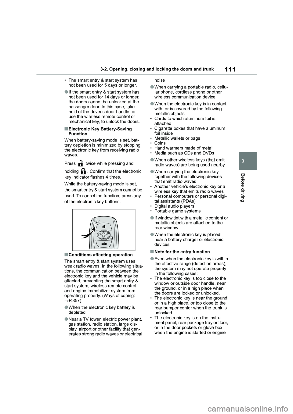 TOYOTA GR86 2022 Owners Manual (in English) 111
3
3-2. Opening, closing and locking the doors and trunk
Before driving
• The smart entry & start system has
not been used for 5 days or longer.
●If the smart entry & start system has
not b TOYOTA GR86 2022 Owners Manual (in English) 111
3
3-2. Opening, closing and locking the doors and trunk
Before driving
• The smart entry & start system has
not been used for 5 days or longer.
●If the smart entry & start system has
not b