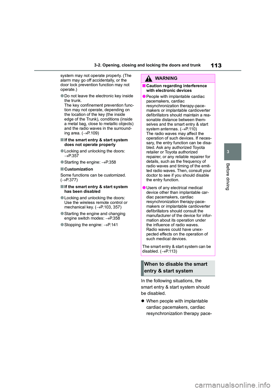 TOYOTA GR86 2022  Owners Manual (in English) 113
3 
3-2. Opening, closing and locking the doors and trunk
Before driving
system may not operat e properly. (The  
alarm may go off accidentally, or the  door lock prevention function may not  
oper