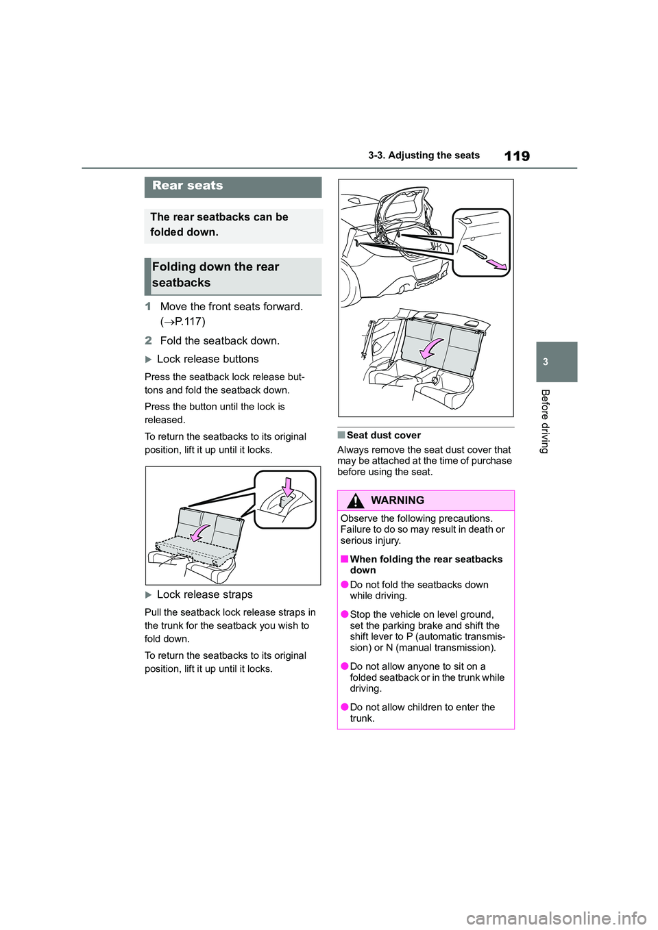 TOYOTA GR86 2022 Owners Manual (in English) 119
3
3-3. Adjusting the seats
Before driving
1 Move the front seats forward.
( P. 1 1 7 )
2 Fold the seatback down.
Lock release buttons
Press the seatback lock release but-
tons and fold TOYOTA GR86 2022 Owners Manual (in English) 119
3
3-3. Adjusting the seats
Before driving
1 Move the front seats forward.
( P. 1 1 7 )
2 Fold the seatback down.
Lock release buttons
Press the seatback lock release but-
tons and fold