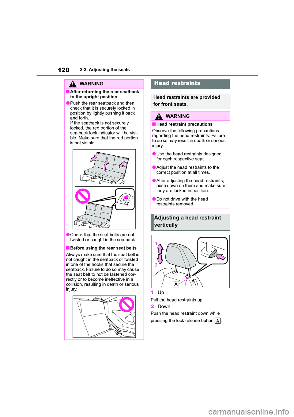 TOYOTA GR86 2022  Owners Manual (in English) 1203-3. Adjusting the seats
1Up
Pull the head restraints up.
2Down
Push the head restraint down while  
pressing the lock release button  .
WA R N I N G
■After returning the rear seatback  
to the u