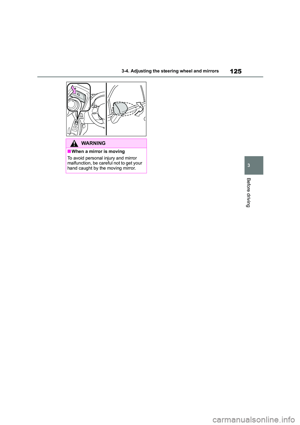 TOYOTA GR86 2022 Owners Manual (in English) 125
3
3-4. Adjusting the steering wheel and mirrors
Before driving
WA R N I N G
■When a mirror is moving
To avoid personal injury and mirror
malfunction, be careful not to get your hand caught TOYOTA GR86 2022 Owners Manual (in English) 125
3
3-4. Adjusting the steering wheel and mirrors
Before driving
WA R N I N G
■When a mirror is moving
To avoid personal injury and mirror
malfunction, be careful not to get your hand caught