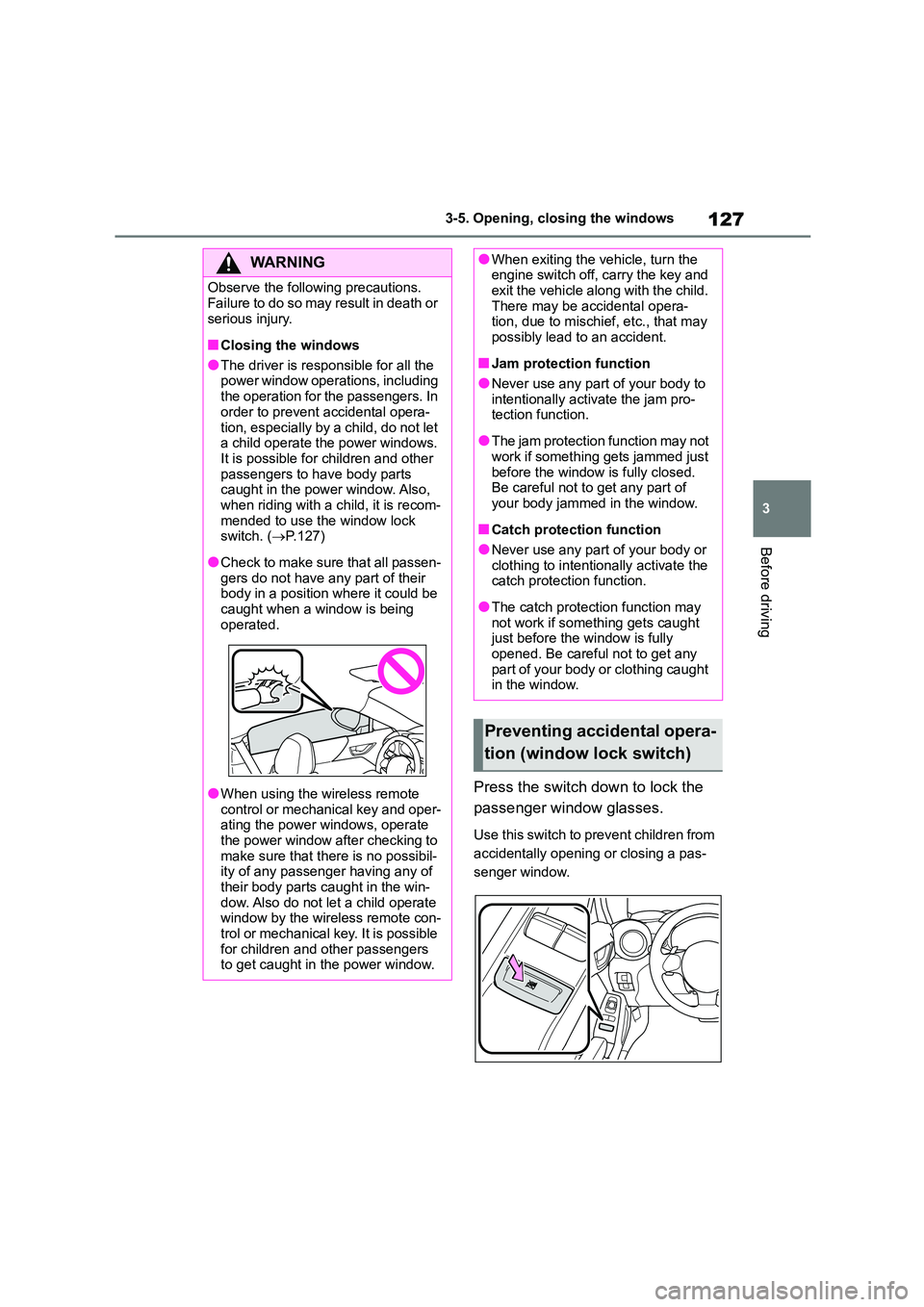 TOYOTA GR86 2022 Owners Manual (in English) 127
3
3-5. Opening, closing the windows
Before driving
Press the switch down to lock the
passenger window glasses.
Use this switch to prevent children from
accidentally opening or closing a pas-
TOYOTA GR86 2022 Owners Manual (in English) 127
3
3-5. Opening, closing the windows
Before driving
Press the switch down to lock the
passenger window glasses.
Use this switch to prevent children from
accidentally opening or closing a pas-