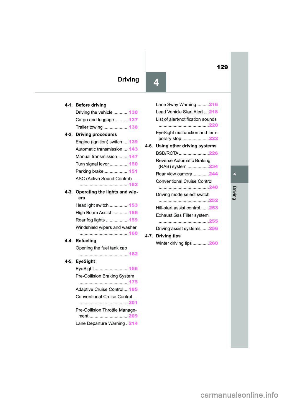 TOYOTA GR86 2022  Owners Manual (in English) 4
129
4
Driving
Driving
.4-1. Before driving 
Driving the vehicle ............ 130 
Cargo and luggage ........... 137 
Trailer towing .................... 138 
4-2. Driving procedures 
Engine (ignitio