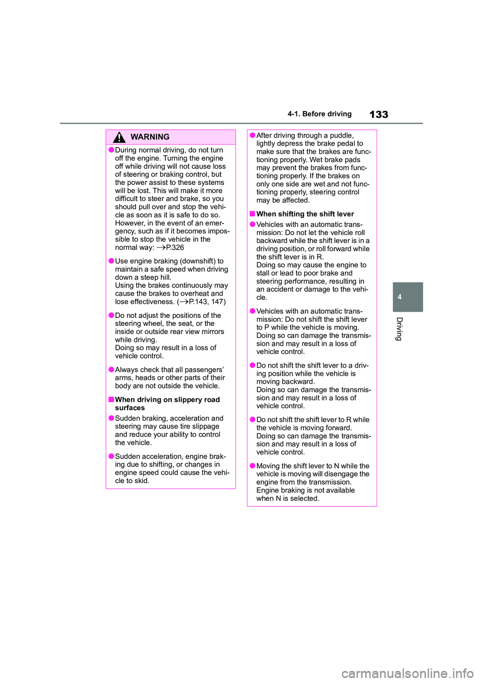 TOYOTA GR86 2022 Owners Manual (in English) 133
4
4-1. Before driving
Driving
WA R N I N G
●During normal driving, do not turn
off the engine. Turning the engine
off while driving will not cause loss of steering or braking control, but TOYOTA GR86 2022 Owners Manual (in English) 133
4
4-1. Before driving
Driving
WA R N I N G
●During normal driving, do not turn
off the engine. Turning the engine
off while driving will not cause loss of steering or braking control, but