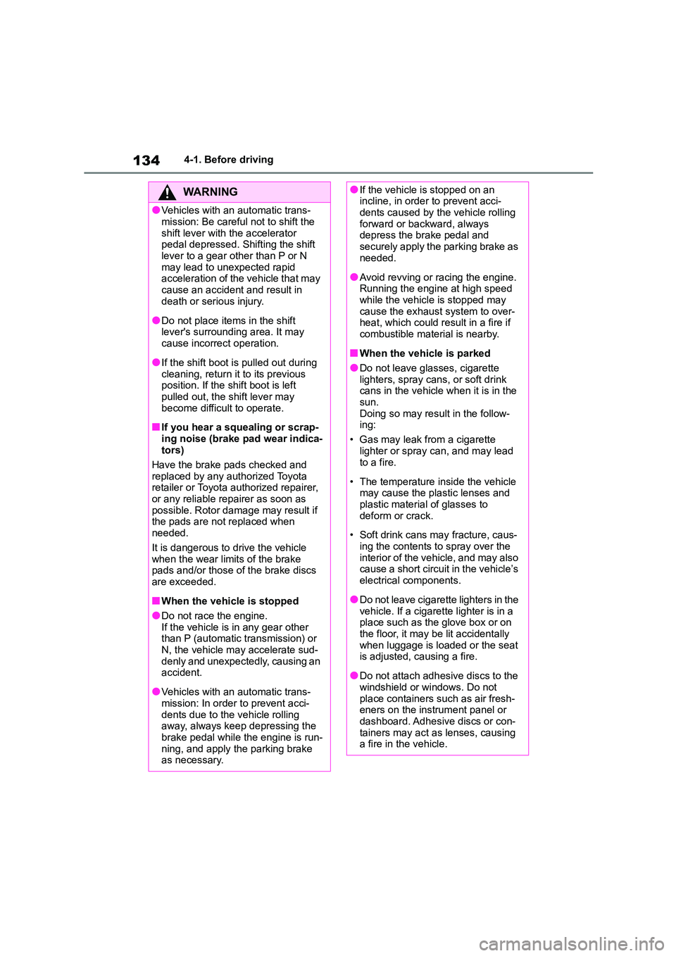 TOYOTA GR86 2022 Owners Manual (in English) 1344-1. Before driving
WA R N I N G
●Vehicles with an automatic trans-
mission: Be careful not to shift the
shift lever with the accelerator pedal depressed. Shifting the shift
lever to a gear TOYOTA GR86 2022 Owners Manual (in English) 1344-1. Before driving
WA R N I N G
●Vehicles with an automatic trans-
mission: Be careful not to shift the
shift lever with the accelerator pedal depressed. Shifting the shift
lever to a gear