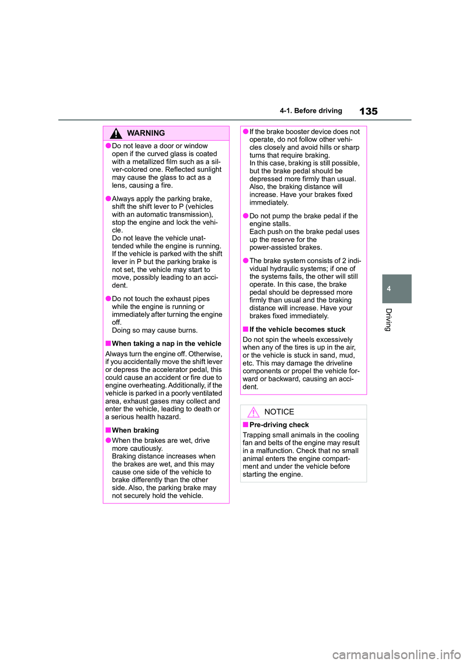 TOYOTA GR86 2022 Owners Manual (in English) 135
4
4-1. Before driving
Driving
WA R N I N G
●Do not leave a door or window
open if the curved glass is coated
with a metallized film such as a sil- ver-colored one. Reflected sunlight
may c TOYOTA GR86 2022 Owners Manual (in English) 135
4
4-1. Before driving
Driving
WA R N I N G
●Do not leave a door or window
open if the curved glass is coated
with a metallized film such as a sil- ver-colored one. Reflected sunlight
may c