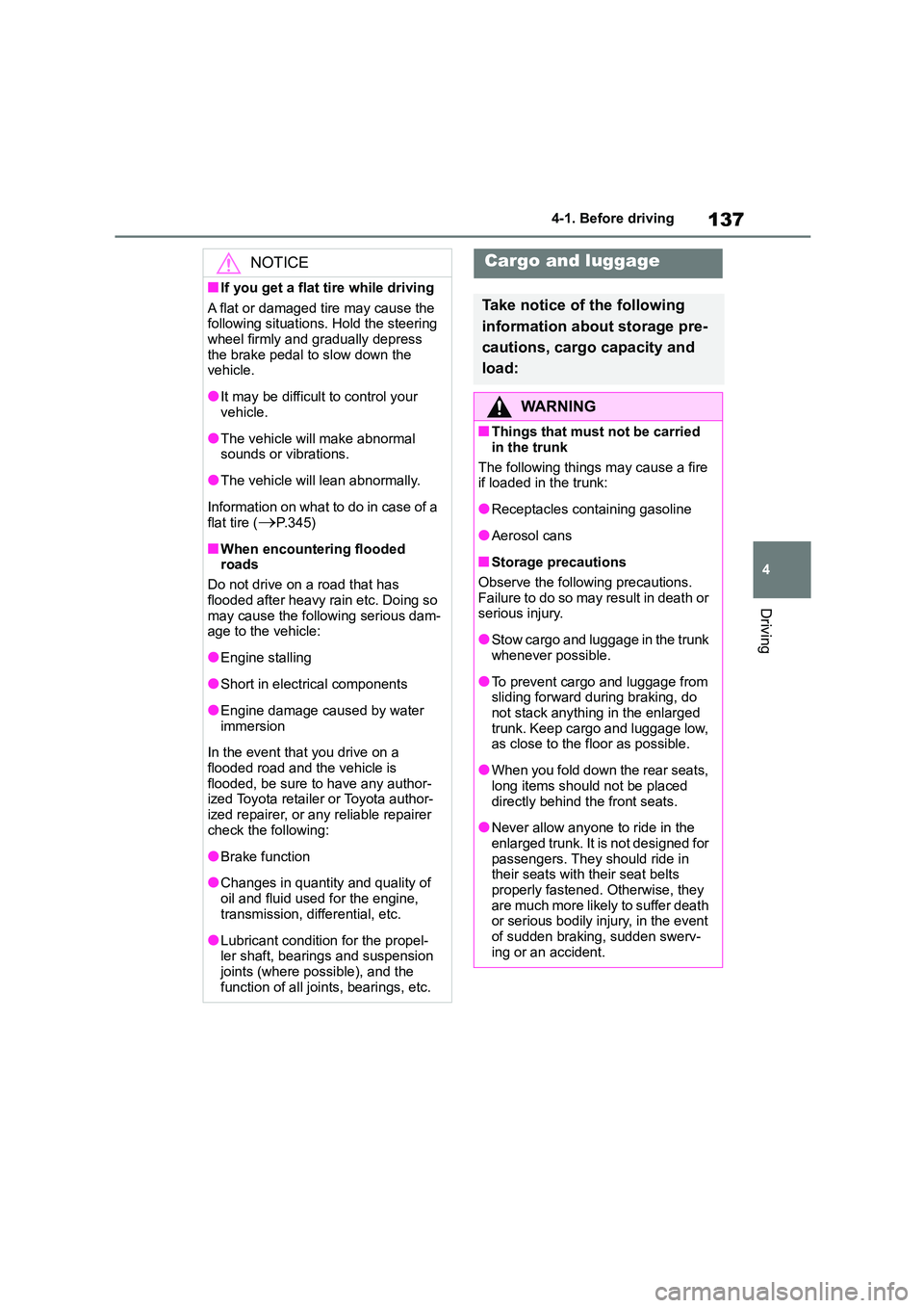 TOYOTA GR86 2022 Owners Manual (in English) 137
4
4-1. Before driving
Driving
NOTICE
■If you get a flat tire while driving
A flat or damaged tire may cause the
following situations. Hold the steering wheel firmly and gradually depress
TOYOTA GR86 2022 Owners Manual (in English) 137
4
4-1. Before driving
Driving
NOTICE
■If you get a flat tire while driving
A flat or damaged tire may cause the
following situations. Hold the steering wheel firmly and gradually depress