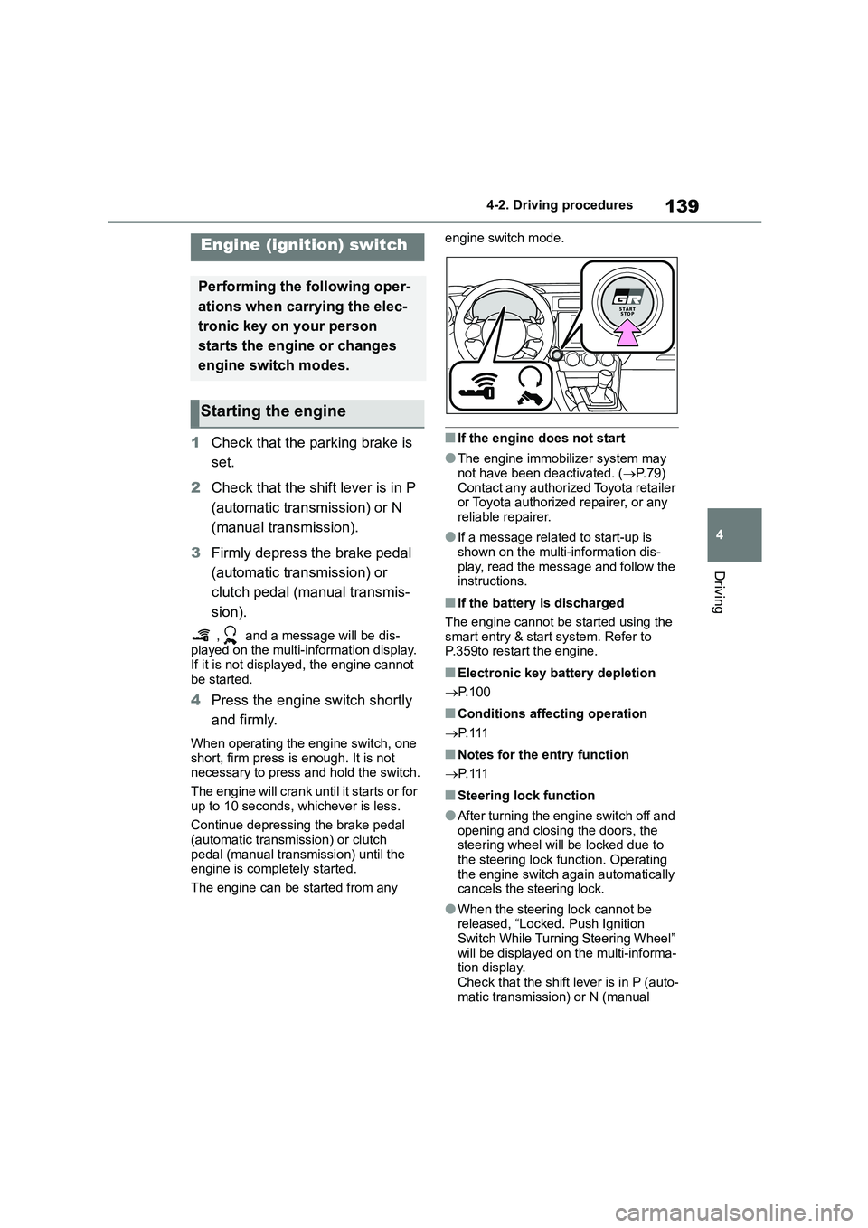 TOYOTA GR86 2022  Owners Manual (in English) 139
4 
4-2. Driving procedures
Driving
4-2.Driving procedures
1 Check that the parking brake is  
set. 
2 Check that the shift lever is in P  
(automatic transmission) or N 
(manual transmission). 
3 