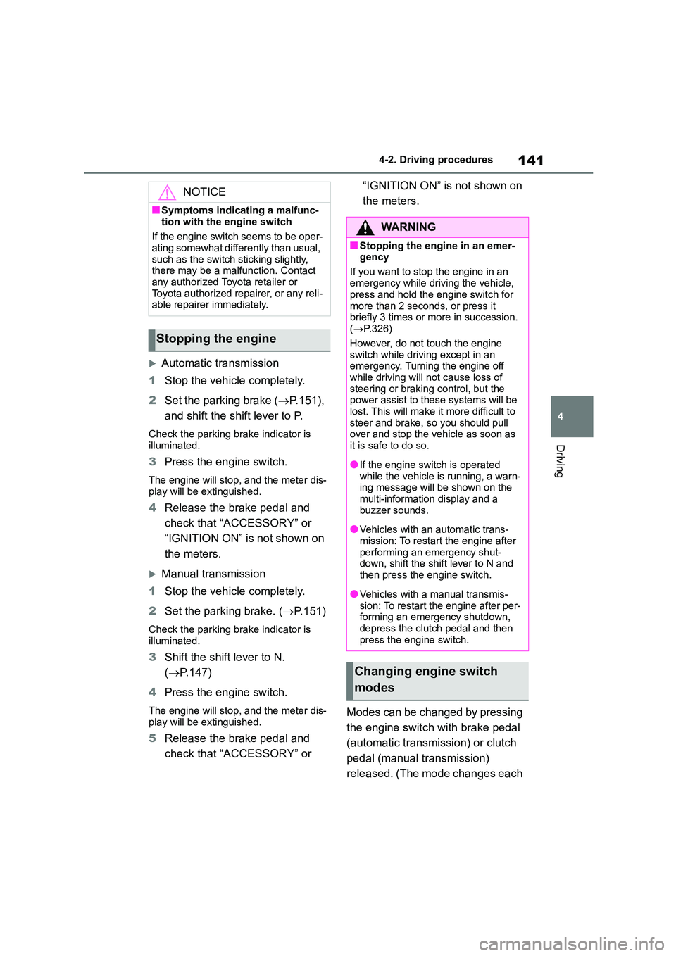 TOYOTA GR86 2022 Owners Manual (in English) 141
4
4-2. Driving procedures
Driving
Automatic transmission
1 Stop the vehicle completely.
2 Set the parking brake (P.151),
and shift the shift lever to P.
Check the parking brake indicato TOYOTA GR86 2022 Owners Manual (in English) 141
4
4-2. Driving procedures
Driving
Automatic transmission
1 Stop the vehicle completely.
2 Set the parking brake (P.151),
and shift the shift lever to P.
Check the parking brake indicato