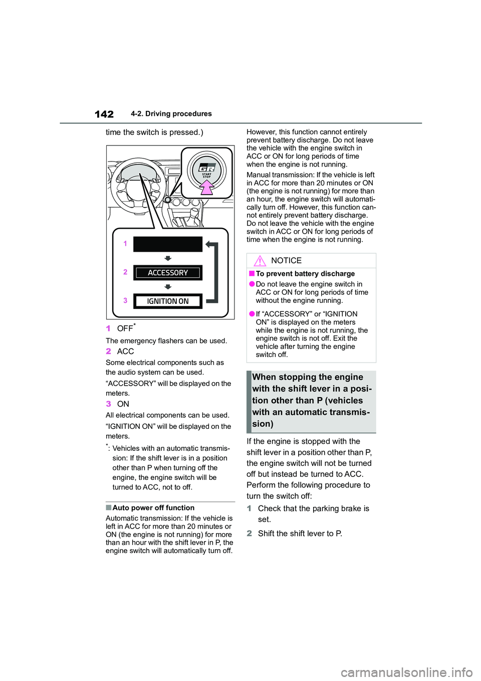 TOYOTA GR86 2022 Owners Manual (in English) 1424-2. Driving procedures
time the switch is pressed.)
1 OFF*
The emergency flashers can be used.
2ACC
Some electrical components such as
the audio system can be used.
“ACCESSORY” will be dis TOYOTA GR86 2022 Owners Manual (in English) 1424-2. Driving procedures
time the switch is pressed.)
1 OFF*
The emergency flashers can be used.
2ACC
Some electrical components such as
the audio system can be used.
“ACCESSORY” will be dis