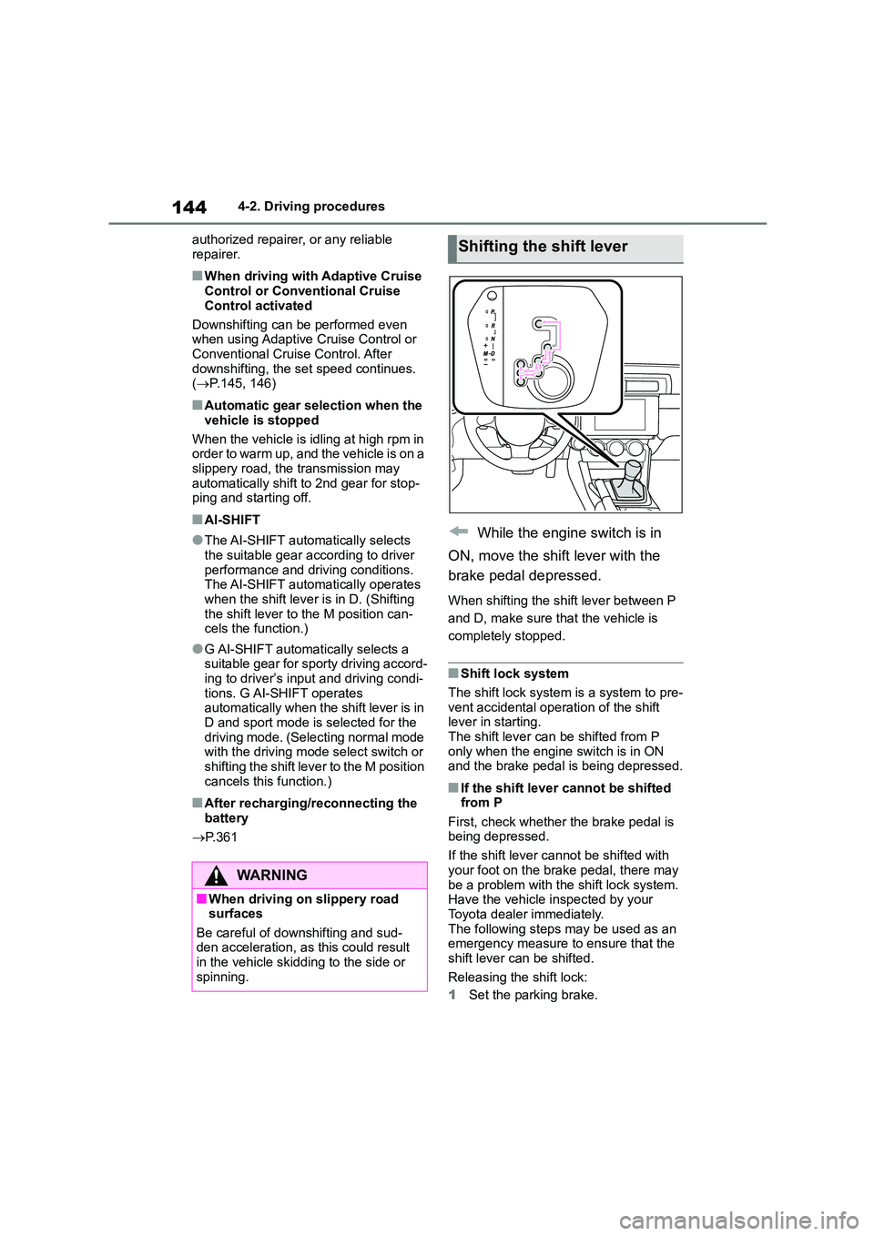 TOYOTA GR86 2022  Owners Manual (in English) 1444-2. Driving procedures 
authorized repairer, or any reliable  
repairer.
■When driving with Adaptive Cruise  Control or Conventional Cruise  
Control activated 
Downshifting can be performed eve