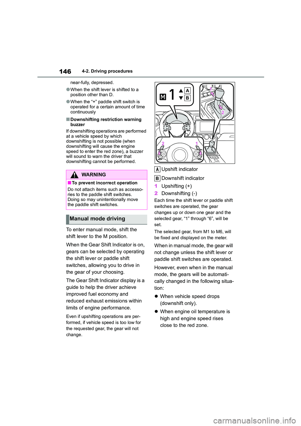 TOYOTA GR86 2022 Owners Manual (in English) 1464-2. Driving procedures
near-fully, depressed.
●When the shift lever is shifted to a
position other than D.
●When the “+” paddle shift switch is
operated for a certain amount of time
c TOYOTA GR86 2022 Owners Manual (in English) 1464-2. Driving procedures
near-fully, depressed.
●When the shift lever is shifted to a
position other than D.
●When the “+” paddle shift switch is
operated for a certain amount of time
c