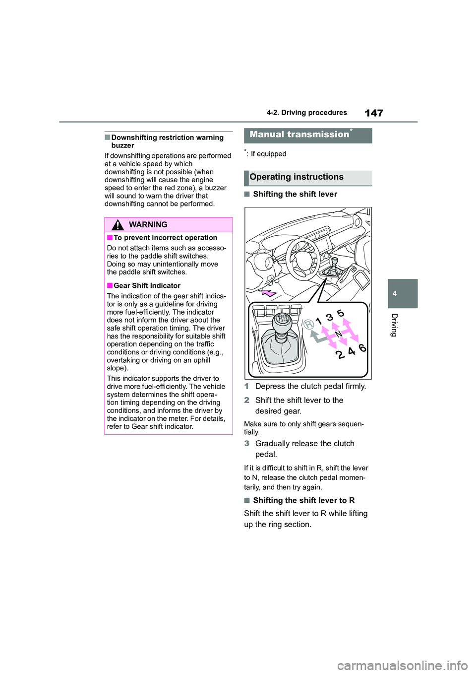 TOYOTA GR86 2022 Owners Manual (in English) 147
4
4-2. Driving procedures
Driving
■Downshifting restriction warning buzzer
If downshifting operations are performed
at a vehicle speed by which downshifting is not possible (when
downshi TOYOTA GR86 2022 Owners Manual (in English) 147
4
4-2. Driving procedures
Driving
■Downshifting restriction warning buzzer
If downshifting operations are performed
at a vehicle speed by which downshifting is not possible (when
downshi