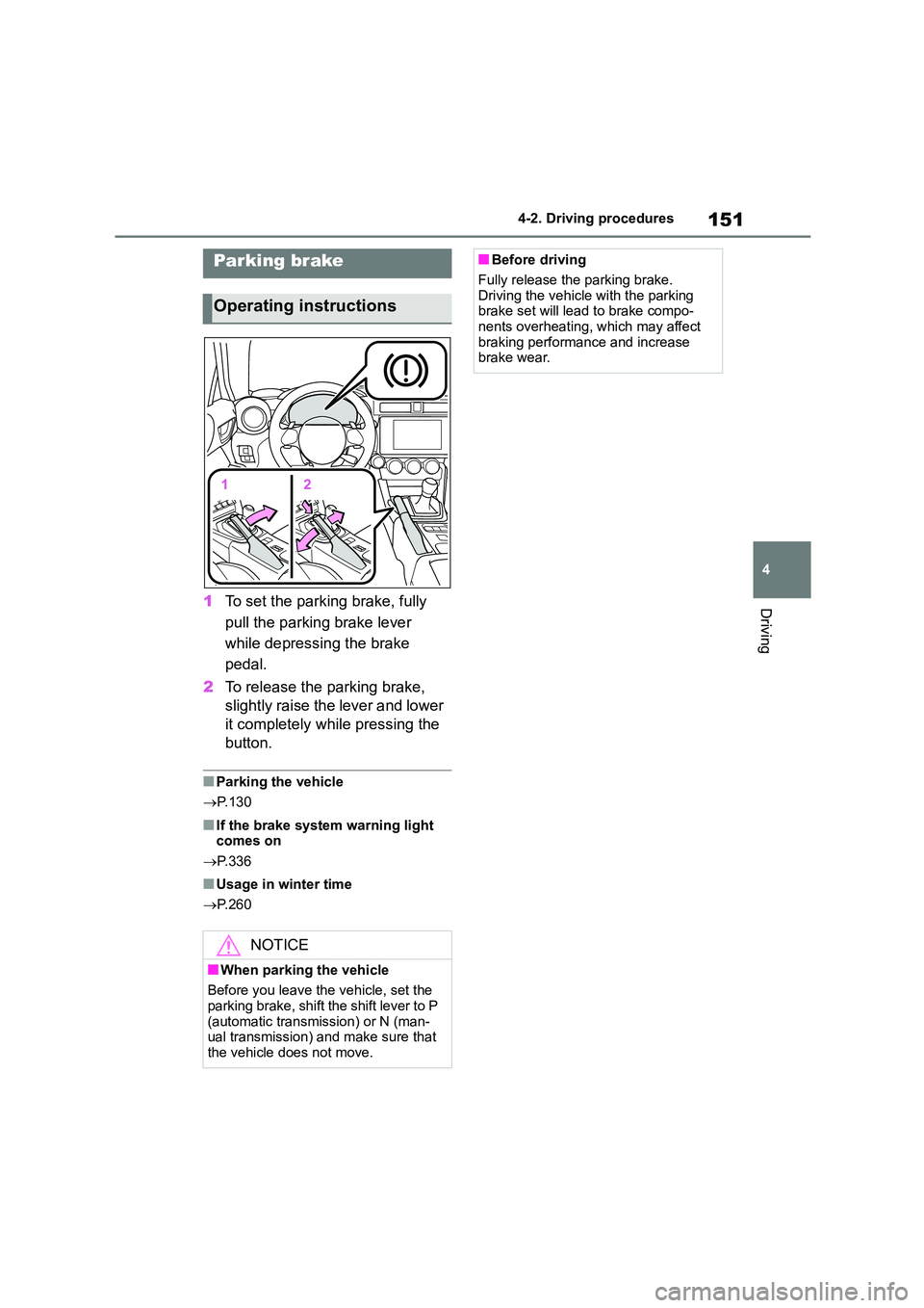 TOYOTA GR86 2022 Owners Manual (in English) 151
4
4-2. Driving procedures
Driving1 To set the parking brake, fully
pull the parking brake lever
while depressing the brake
pedal.
2 To release the parking brake,
slightly raise the lever a TOYOTA GR86 2022 Owners Manual (in English) 151
4
4-2. Driving procedures
Driving1 To set the parking brake, fully
pull the parking brake lever
while depressing the brake
pedal.
2 To release the parking brake,
slightly raise the lever a