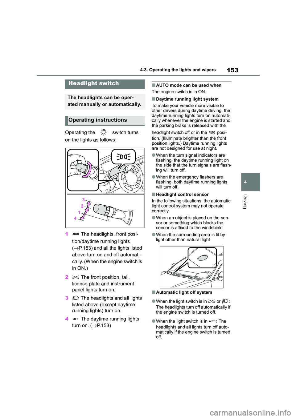 TOYOTA GR86 2022 Owners Manual (in English) 153
4
4-3. Operating the lights and wipers
Driving
4-3.Operating the lights and wipers
Operating the switch turns
on the lights as follows:
1 The headlights, front posi-
tion/daytime running l TOYOTA GR86 2022 Owners Manual (in English) 153
4
4-3. Operating the lights and wipers
Driving
4-3.Operating the lights and wipers
Operating the switch turns
on the lights as follows:
1 The headlights, front posi-
tion/daytime running l