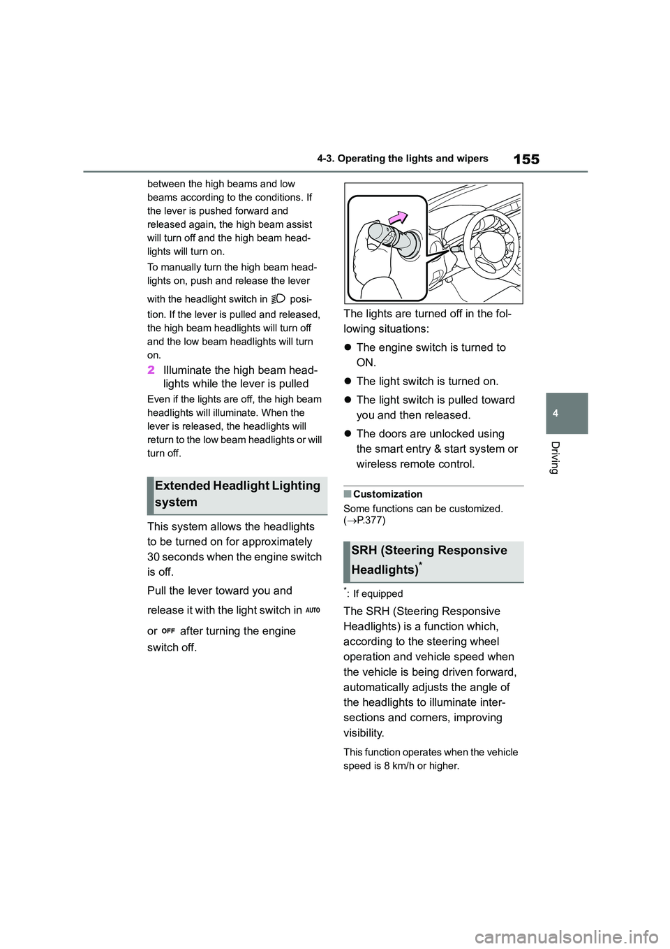 TOYOTA GR86 2022 Owners Manual (in English) 155
4
4-3. Operating the lights and wipers
Driving
between the high beams and low
beams according to the conditions. If
the lever is pushed forward and
released again, the high beam assist
will TOYOTA GR86 2022 Owners Manual (in English) 155
4
4-3. Operating the lights and wipers
Driving
between the high beams and low
beams according to the conditions. If
the lever is pushed forward and
released again, the high beam assist
will