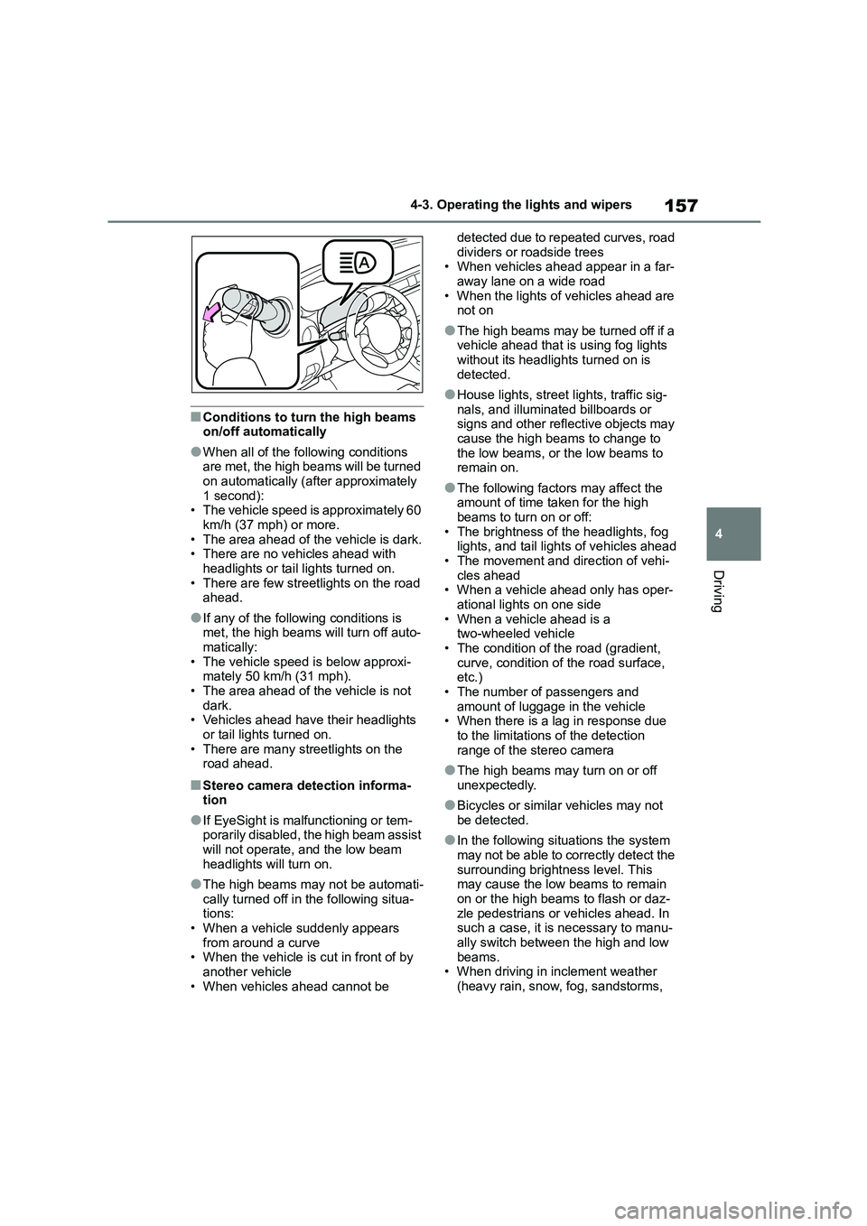 TOYOTA GR86 2022 Owners Manual (in English) 157
4
4-3. Operating the lights and wipers
Driving
■Conditions to turn the high beams on/off automatically
●When all of the following conditions are met, the high beams will be turned
on autom TOYOTA GR86 2022 Owners Manual (in English) 157
4
4-3. Operating the lights and wipers
Driving
■Conditions to turn the high beams on/off automatically
●When all of the following conditions are met, the high beams will be turned
on autom