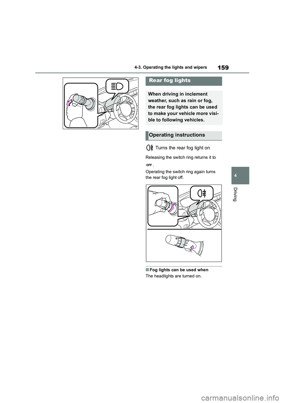TOYOTA GR86 2022 Owners Manual (in English) 159
4
4-3. Operating the lights and wipers
Driving
Turns the rear fog light on
Releasing the switch ring returns it to
.
Operating the switch ring again turns
the rear fog light off.
■Fog lig TOYOTA GR86 2022 Owners Manual (in English) 159
4
4-3. Operating the lights and wipers
Driving
Turns the rear fog light on
Releasing the switch ring returns it to
.
Operating the switch ring again turns
the rear fog light off.
■Fog lig