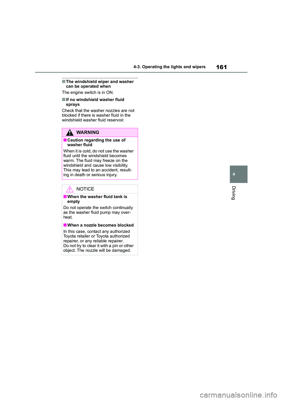 TOYOTA GR86 2022 Owners Manual (in English) 161
4
4-3. Operating the lights and wipers
Driving
■The windshield wiper and washer can be operated when
The engine switch is in ON.
■If no windshield washer fluid
sprays
Check that the wash TOYOTA GR86 2022 Owners Manual (in English) 161
4
4-3. Operating the lights and wipers
Driving
■The windshield wiper and washer can be operated when
The engine switch is in ON.
■If no windshield washer fluid
sprays
Check that the wash