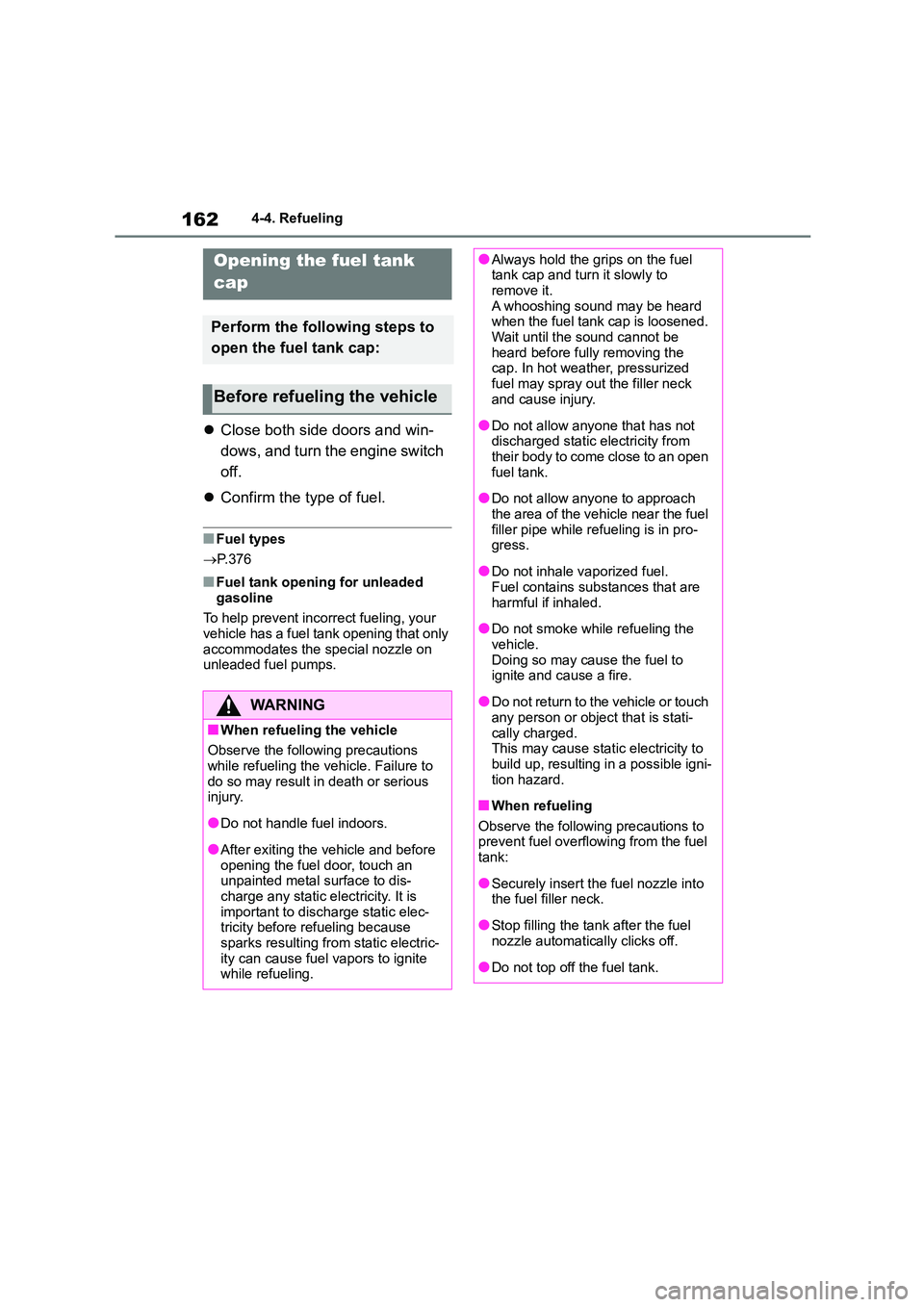 TOYOTA GR86 2022 Owners Manual (in English) 1624-4. Refueling
4-4.Refueling
Close both side doors and win-
dows, and turn the engine switch
off.
Confirm the type of fuel.
■Fuel types
P.376
■Fuel tank opening for unleaded
ga TOYOTA GR86 2022 Owners Manual (in English) 1624-4. Refueling
4-4.Refueling
Close both side doors and win-
dows, and turn the engine switch
off.
Confirm the type of fuel.
■Fuel types
P.376
■Fuel tank opening for unleaded
ga