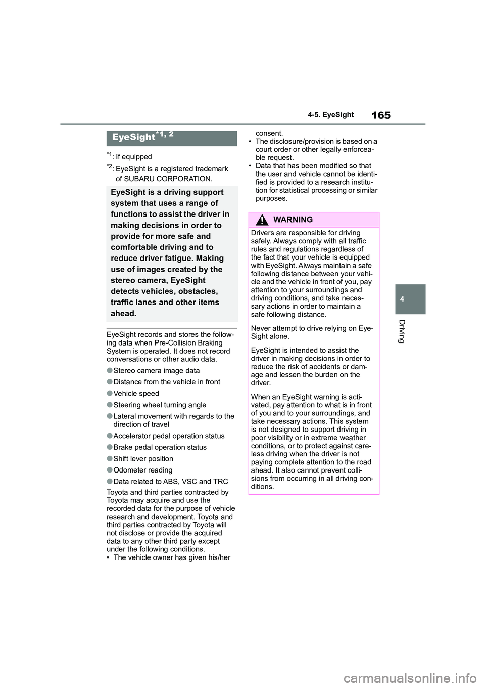 TOYOTA GR86 2022 Owners Manual (in English) 165
4
4-5. EyeSight
Driving
4-5.EyeSight
*1: If equipped
*2: EyeSight is a registered trademark
of SUBARU CORPORATION.
EyeSight records and stores the follow- ing data when Pre-Collision Braking
TOYOTA GR86 2022 Owners Manual (in English) 165
4
4-5. EyeSight
Driving
4-5.EyeSight
*1: If equipped
*2: EyeSight is a registered trademark
of SUBARU CORPORATION.
EyeSight records and stores the follow- ing data when Pre-Collision Braking