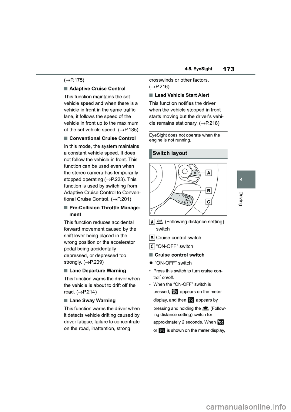 TOYOTA GR86 2022 Owners Manual (in English) 173
4
4-5. EyeSight
Driving
( P.175)
■Adaptive Cruise Control
This function maintains the set
vehicle speed and when there is a
vehicle in front in the same traffic
lane, it follows the spe TOYOTA GR86 2022 Owners Manual (in English) 173
4
4-5. EyeSight
Driving
( P.175)
■Adaptive Cruise Control
This function maintains the set
vehicle speed and when there is a
vehicle in front in the same traffic
lane, it follows the spe