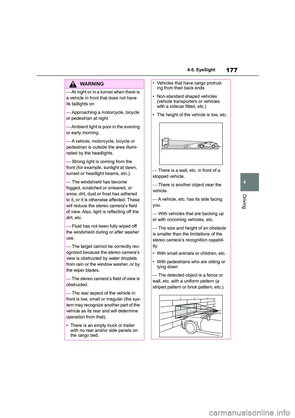 TOYOTA GR86 2022 Owners Manual (in English) 177
4
4-5. EyeSight
Driving
WA R N I N G
At night or in a tunnel when there is
a vehicle in front that does not have
its taillights on
Approaching a motorcycle, bicycle
or pedestrian TOYOTA GR86 2022 Owners Manual (in English) 177
4
4-5. EyeSight
Driving
WA R N I N G
At night or in a tunnel when there is
a vehicle in front that does not have
its taillights on
Approaching a motorcycle, bicycle
or pedestrian