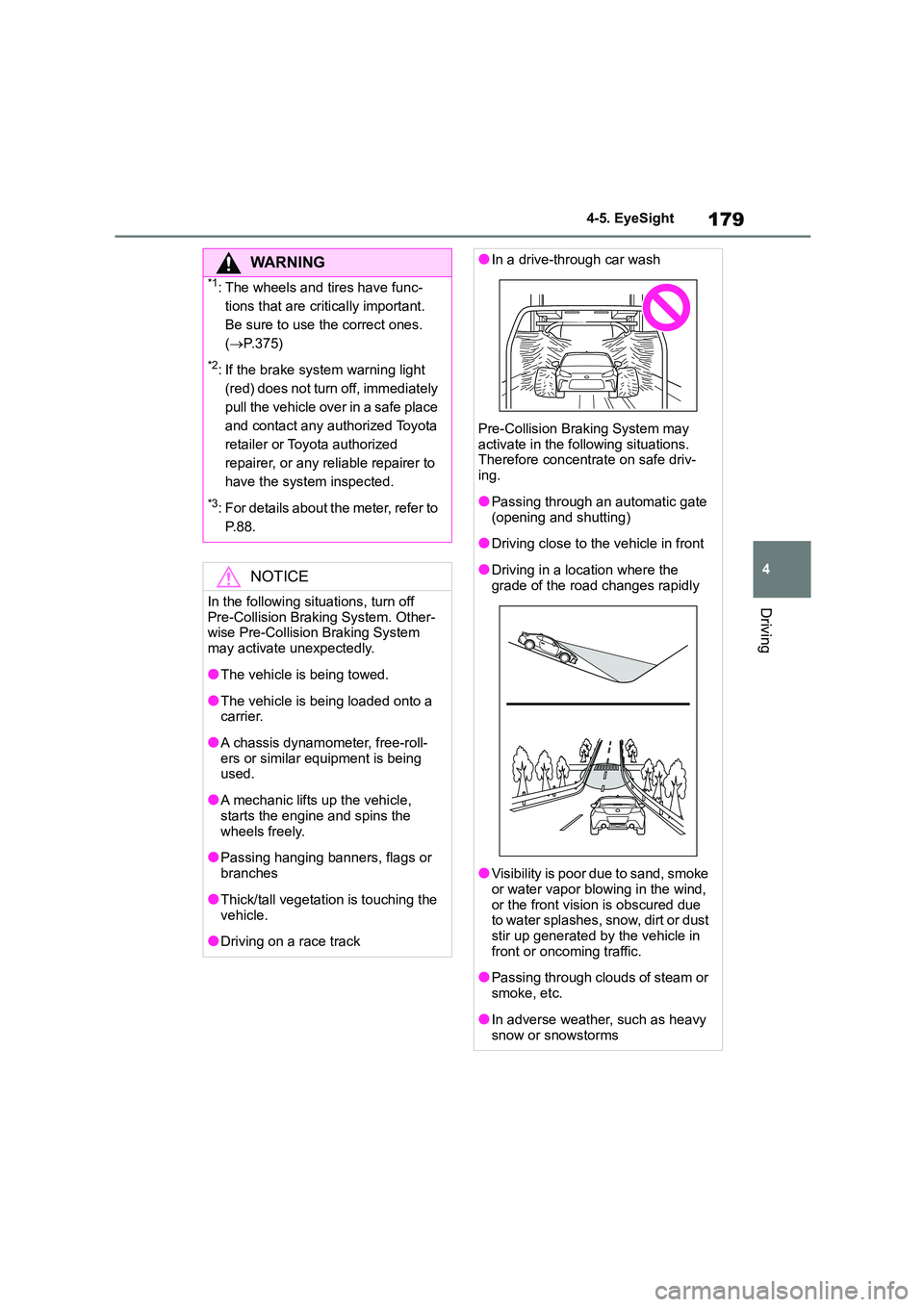 TOYOTA GR86 2022 Owners Manual (in English) 179
4
4-5. EyeSight
Driving
WA R N I N G
*1: The wheels and tires have func-
tions that are critically important.
Be sure to use the correct ones.
( P.375)
*2: If the brake system warning light TOYOTA GR86 2022 Owners Manual (in English) 179
4
4-5. EyeSight
Driving
WA R N I N G
*1: The wheels and tires have func-
tions that are critically important.
Be sure to use the correct ones.
( P.375)
*2: If the brake system warning light