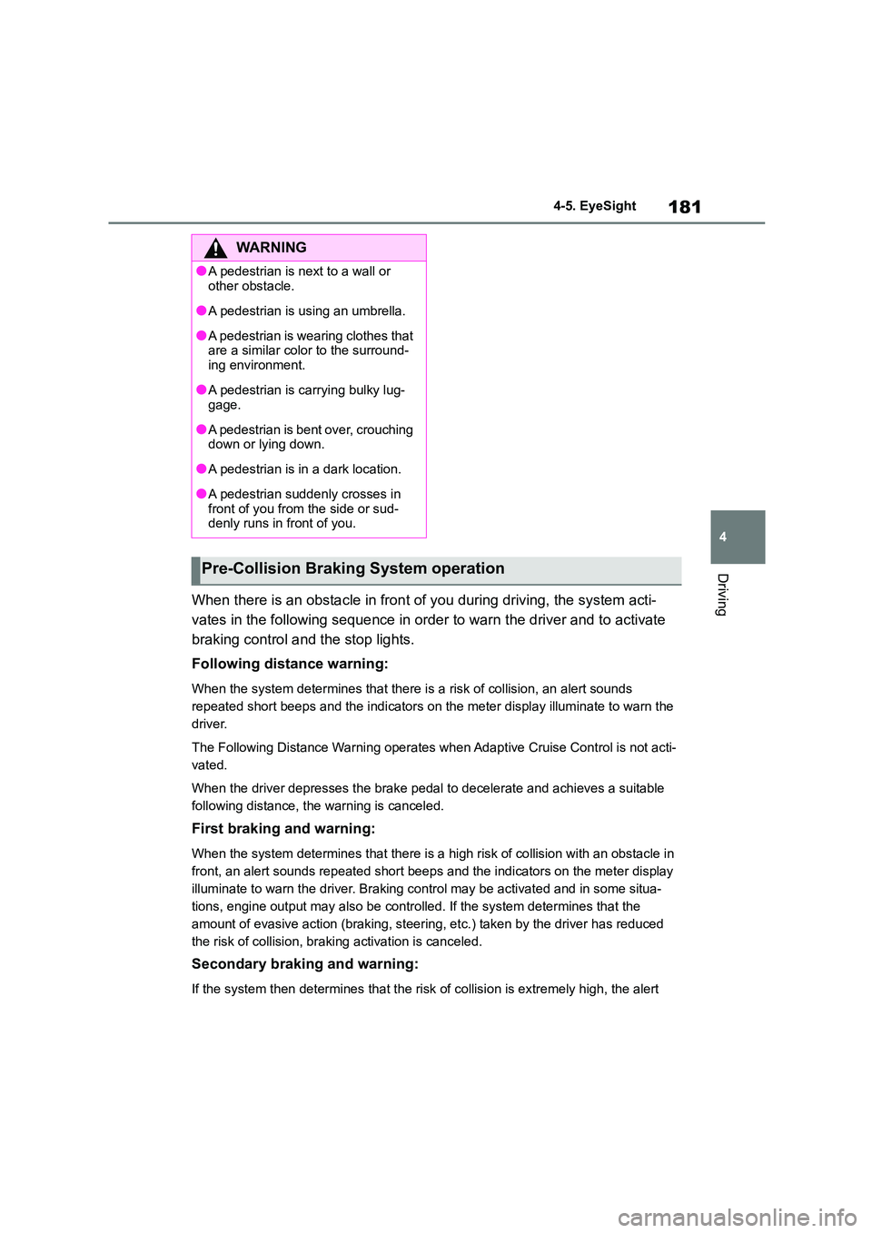 TOYOTA GR86 2022 Owners Manual (in English) 181
4
4-5. EyeSight
Driving
When there is an obstacle in front of you during driving, the system acti-
vates in the following sequence in order to warn the driver and to activate
braking control a TOYOTA GR86 2022 Owners Manual (in English) 181
4
4-5. EyeSight
Driving
When there is an obstacle in front of you during driving, the system acti-
vates in the following sequence in order to warn the driver and to activate
braking control a