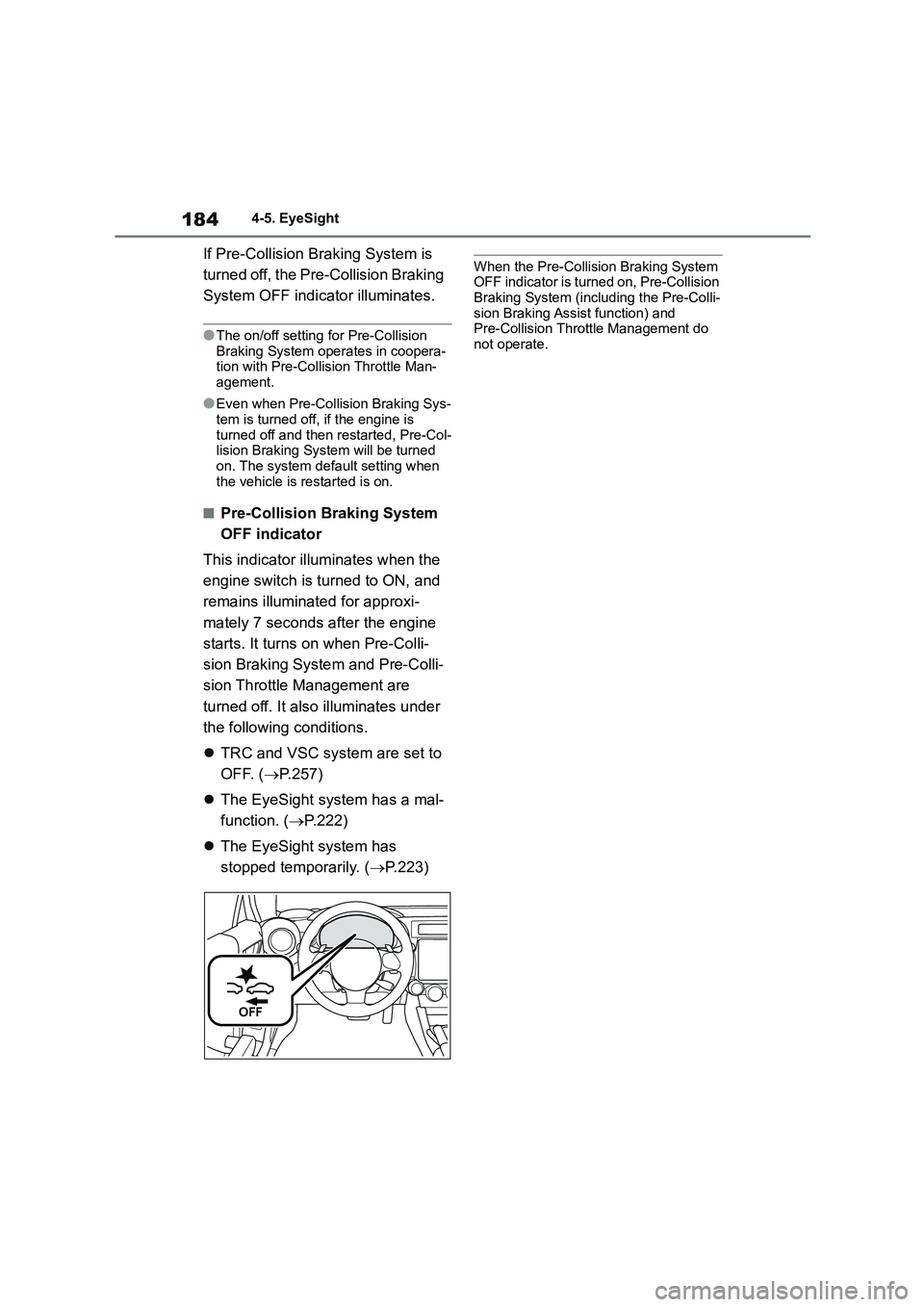TOYOTA GR86 2022 Owners Manual (in English) 1844-5. EyeSight
If Pre-Collision Braking System is
turned off, the Pre-Collision Braking
System OFF indicator illuminates.
●The on/off setting for Pre-Collision
Braking System operates in coop TOYOTA GR86 2022 Owners Manual (in English) 1844-5. EyeSight
If Pre-Collision Braking System is
turned off, the Pre-Collision Braking
System OFF indicator illuminates.
●The on/off setting for Pre-Collision
Braking System operates in coop