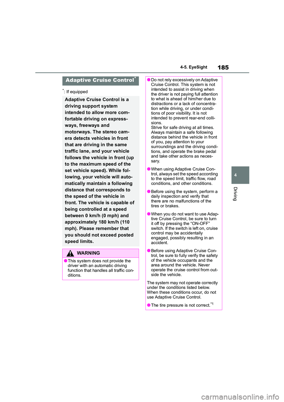 TOYOTA GR86 2022 Owners Manual (in English) 185
4
4-5. EyeSight
Driving
*: If equipped
Adaptive Cruise Control*
Adaptive Cruise Control is a
driving support system
intended to allow more com-
fortable driving on express-
ways, freeways and TOYOTA GR86 2022 Owners Manual (in English) 185
4
4-5. EyeSight
Driving
*: If equipped
Adaptive Cruise Control*
Adaptive Cruise Control is a
driving support system
intended to allow more com-
fortable driving on express-
ways, freeways and